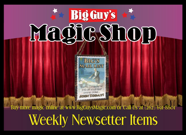 Weekly Newsletter Items at Big Guy's Magic